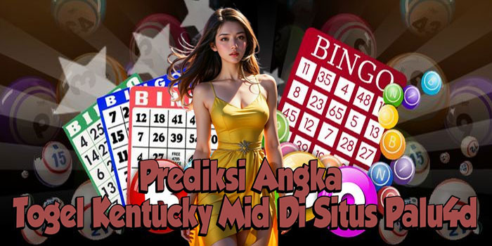 Prediksi Angka Togel Kentucky Mid Di Situs Palu4d