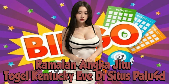 Ramalan Angka Jitu Togel Kentucky Eve Di Situs Palu4d