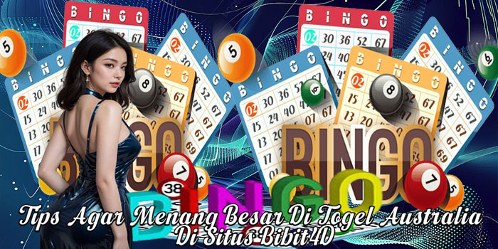 Tips Agar Menang Besar Di Togel Australia Di Situs Bibit4D
