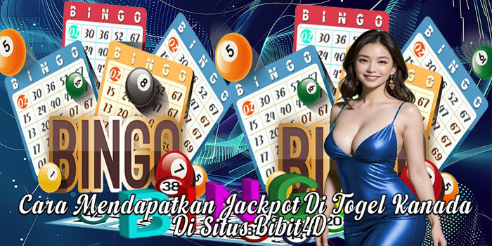 Cara Mendapatkan Jackpot Di Togel Kanada Di Situs Bibit4D