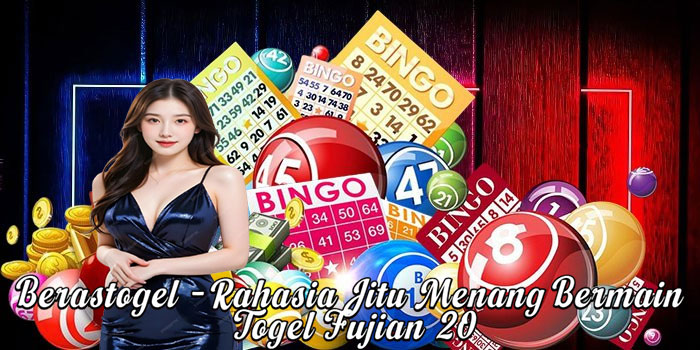 Berastogel – Rahasia Jitu Menang Bermain Togel Fujian 20