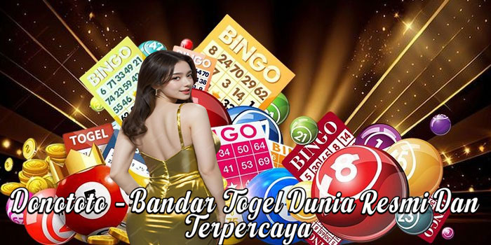 Donototo – Bandar Togel Dunia Resmi Dan Terpercaya