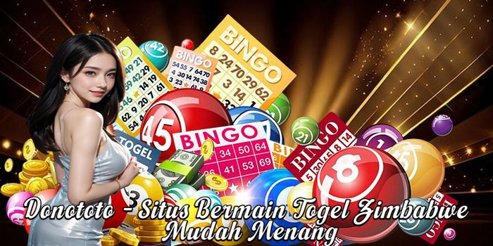 Donototo – Situs Bermain Togel Zimbabwe Mudah Menang