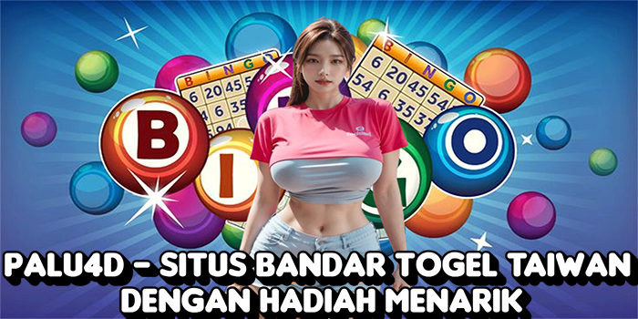 Palu4D – Situs Bandar Togel Taiwan Dengan Hadiah Menarik