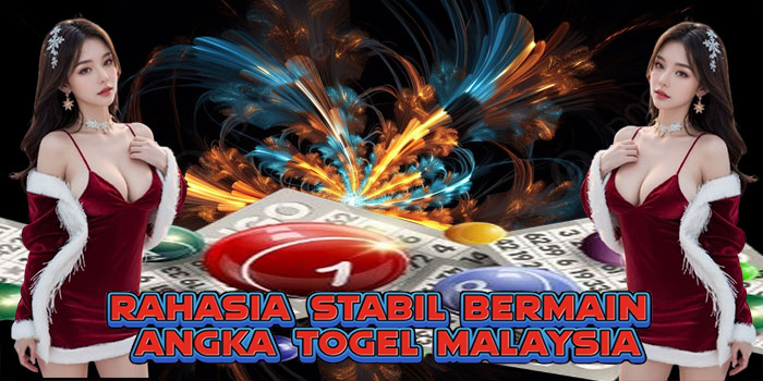 Rahasia Stabil Bermain Angka Togel Malaysia