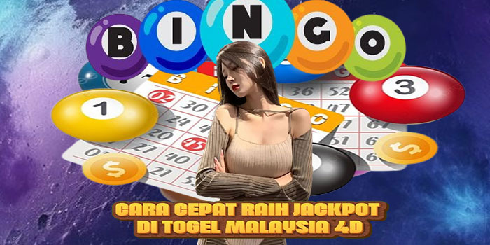 Cara Cepat Raih Jackpot di Togel Malaysia 4D
