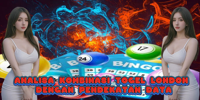 Analisa Kombinasi Togel London Dengan Pendekatan Data
