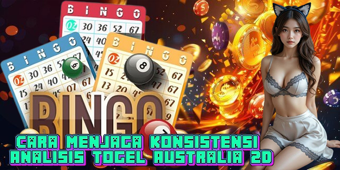 Cara Menjaga Konsistensi Analisis Togel Australia 2D
