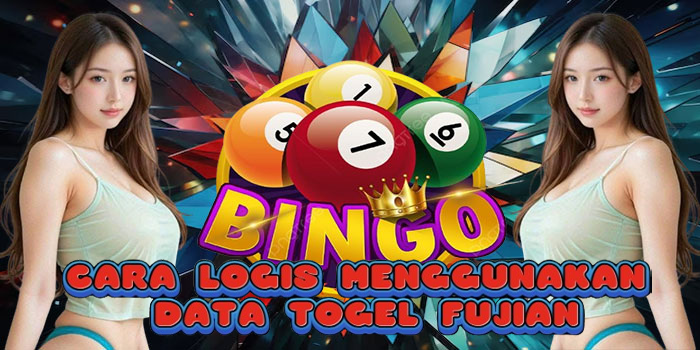 Cara Logis Menggunakan Data Togel Fujian
