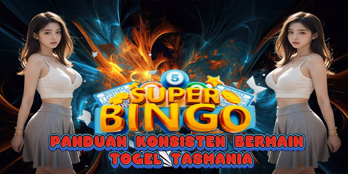Panduan Konsisten Bermain Togel Tasmania