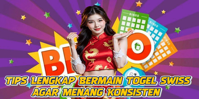 Tips Lengkap Bermain Togel Swiss Agar Menang Konsisten